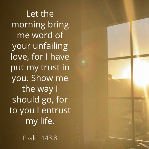 Psa 143:8 – Good Morning