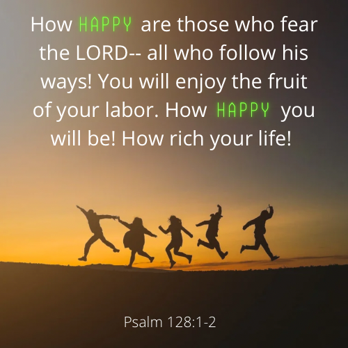 Psa 128:1-2 – Happy fear