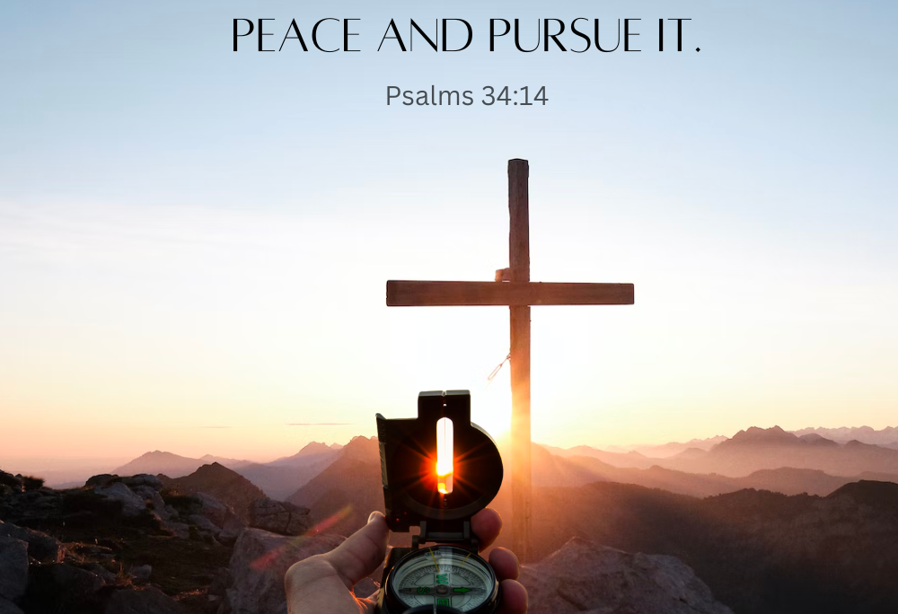 Psa 34:14 – Pursue peace