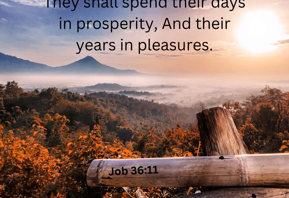 Job 36:11 – Prosperity and pleasure