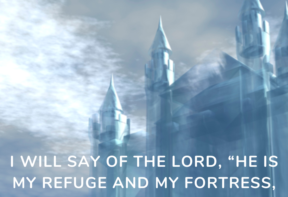 Psa 91:2 – My Fortress