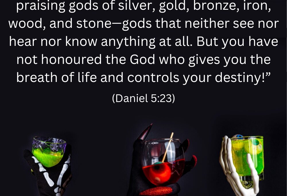 Dan 5v23 – Drinking to the gods 