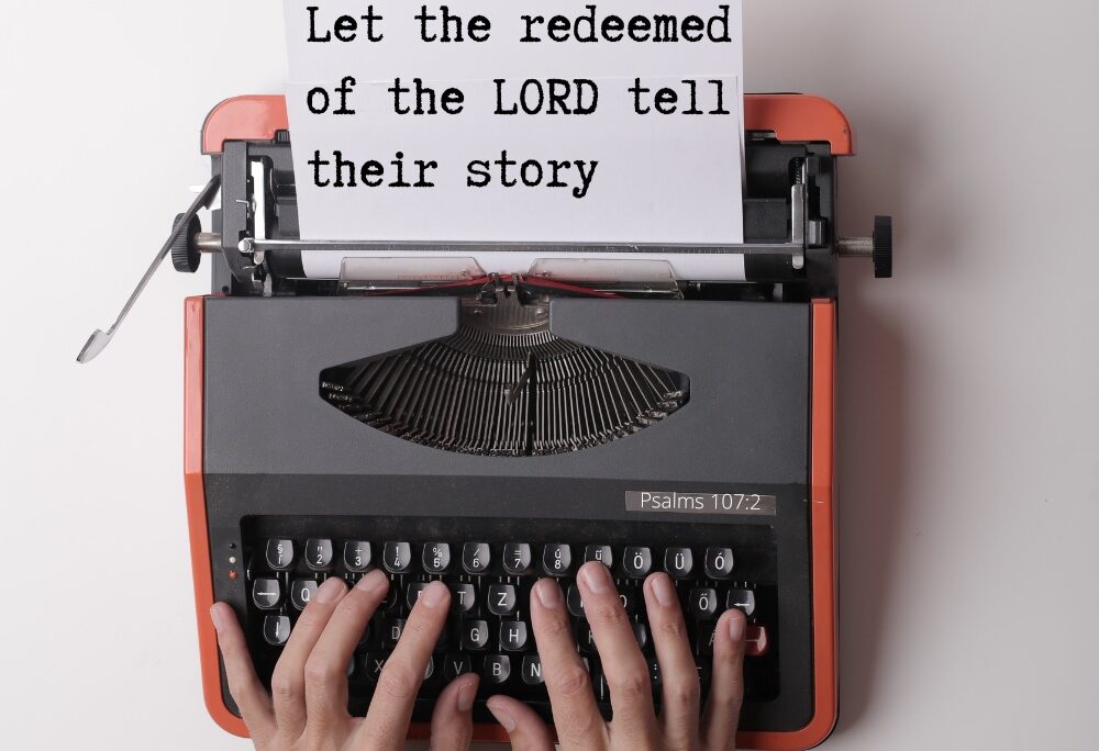 Psa 107:2 – Tell your story