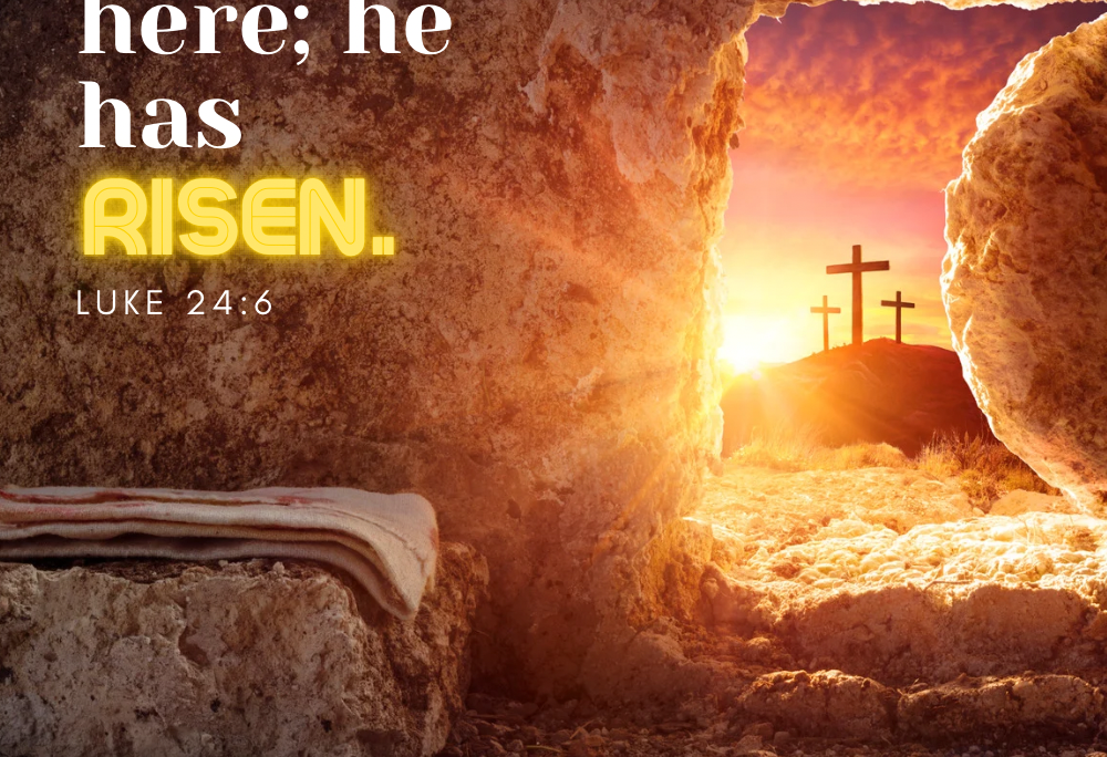 Luk 24v6 – Resurrection day